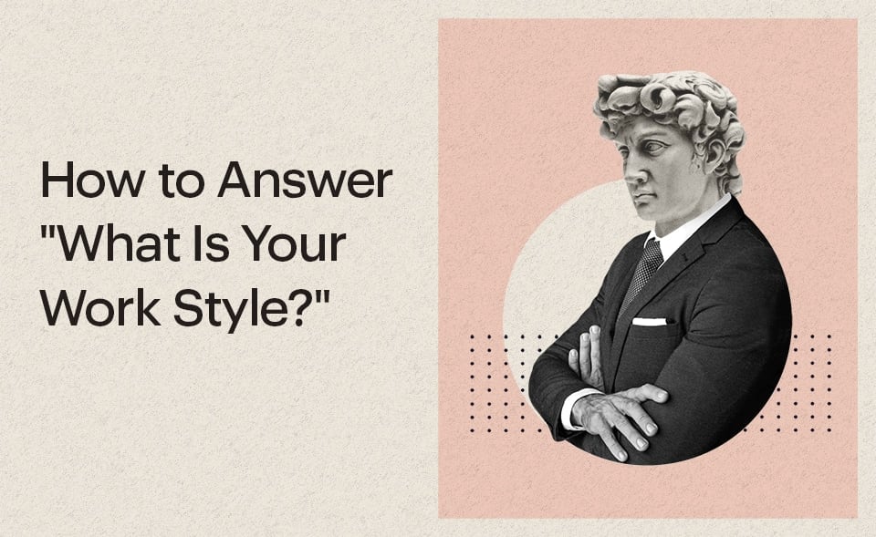 How to Answer "What Is Your Work Style?" in an Interview